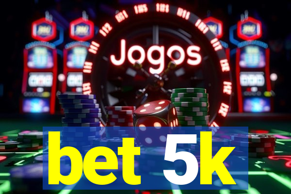 bet 5k